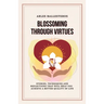 Blossoming Through Virtues: Stories, techniques and reflections that will help you achieve a better quality of life