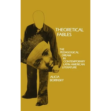 Theoretical Fables: The Pedagogical Dream in Contemporary Latin American Literature