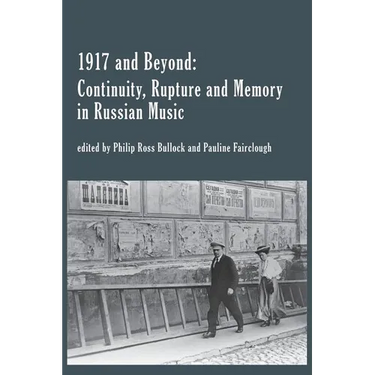 1917 and Beyond: Continuity, Rupture and Memory in Russian Music
