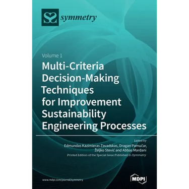 Multi-Criteria Decision-Making Techniques for Improvement Sustainability Engineering Processes: Volume 1