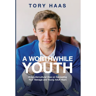 A Worthwhile Youth: A Countercultural View on Navigating Your Teenage and Young Adult Years