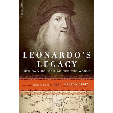 Leonardo's Legacy: How Da Vinci Reimagined the World