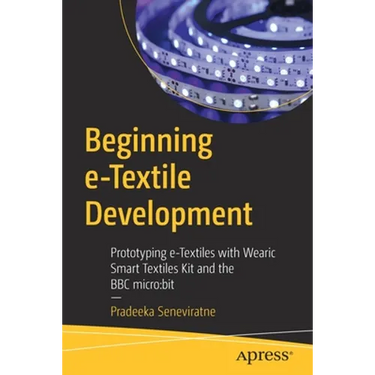 Beginning E-Textile Development: Prototyping E-Textiles with Wearic Smart Textiles Kit and the BBC Micro: Bit