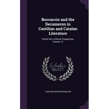 Boccaccio and the Decameron in Castilian and Catalan Literature: Extrait De La Revue Hispanique, Volume 12