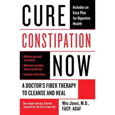 Cure Constipation Now: A Doctor's Fiber Therapy to Cleanse and Heal