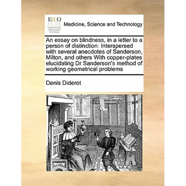An Essay on Blindness, in a Letter to a Person of Distinction: Interspersed with Several Anecdotes of Sanderson, Milton, and Others with Copper-Plates