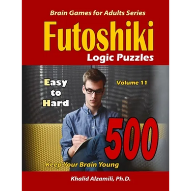 Futoshiki Logic Puzzles: 500 Easy to Hard: : Keep Your Brain Young