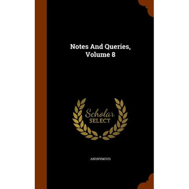 Notes And Queries, Volume 8