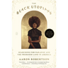 The Black Utopians: Searching for Paradise and the Promised Land in America