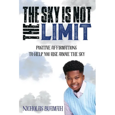 The Sky Is Not The Limit: Positive Affirmations To Help You Rise Above The Sky