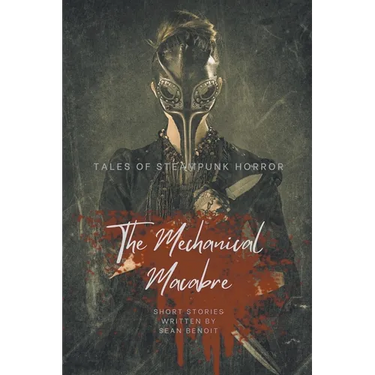 The Mechanical Macabre: Tales of Steampunk Horror