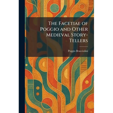 The Facetiae of Poggio and Other Medieval Story-Tellers
