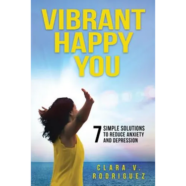 Vibrant Happy You: 7 Simple Solutions to Relieve Anxiety & Depression