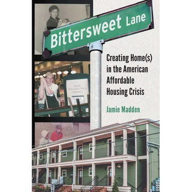Bittersweet Lane: Creating Home(s) in the American Affordable Housing Crisis