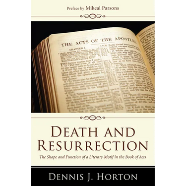 Death and Resurrection: The Shape and Function of a Literary Motif in the Book of Acts