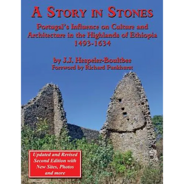 A Story in Stones: Portugal's Influence on Culture and Architecture in the Highlands of Ethiopia 1493-1634 (Updated & Revised 2nd Edition