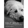 Half Wild: A prayer for a generation of roaming malcontents