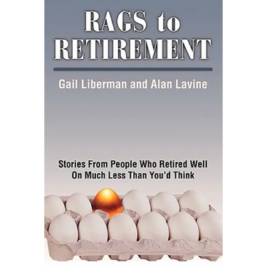 Rags to Retirement: Stories from People Who Retired Well on Much Less Than You'd Think