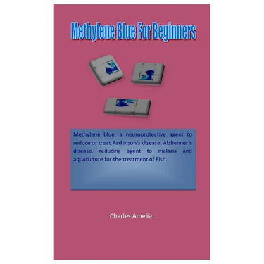 Methylene Blue For Beginners: Methylene blue, a neuroprotective agent to reduce or treatment of Parkinson's disease, Alzheimer's disease, reducing age