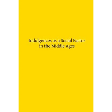 Indulgences as a Social Factor in the Middle Ages