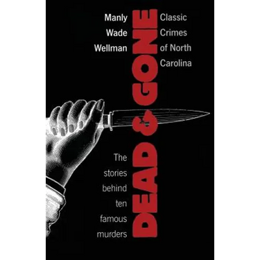 Dead and Gone: Classic Crimes of North Carolina
