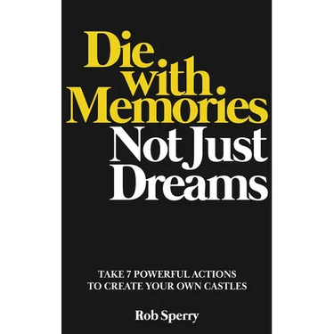 Die With Memories, Not Just Dreams