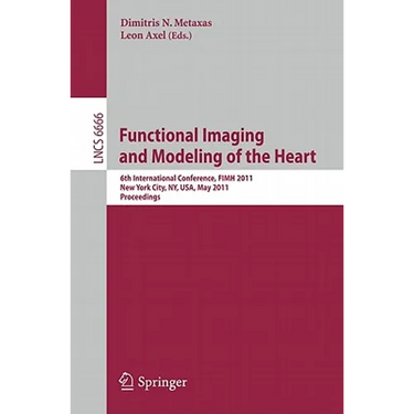 Functional Imaging and Modeling of the Heart: 6th International Conference, Fimh 2011, New York City, Ny, Usa, May 25-27, 2011, Proceedings