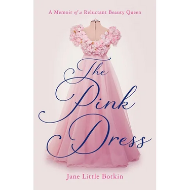 The Pink Dress: A Memoir of a Reluctant Beauty Queen