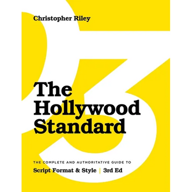 The Hollywood Standard - Third Edition: The Complete and Authoritative Guide to Script Format and Style