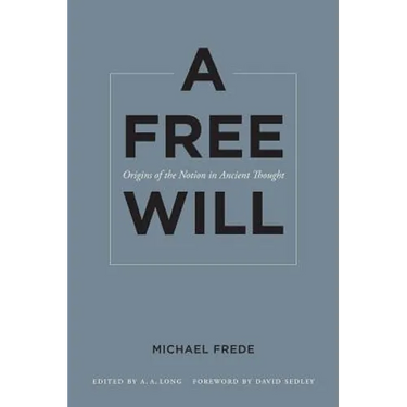 A Free Will: Origins of the Notion in Ancient Thought Volume 68