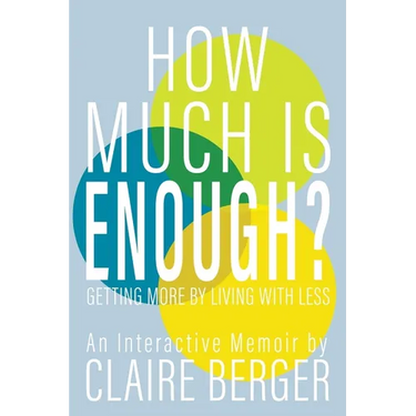 How Much is Enough?: Getting More by Living With Less