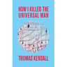 How I Killed the Universal Man