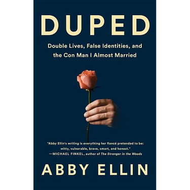 Duped: Double Lives, False Identities, and the Con Man I Almost Married