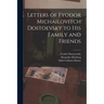 Letters of Fyodor Michailovitch Dostoevsky to His Family and Friends