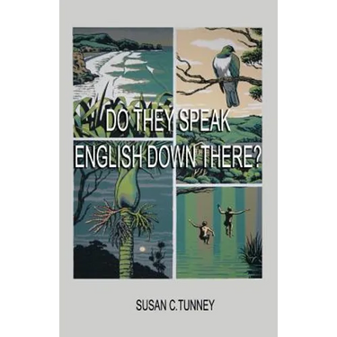 Do They Speak English Down There?: From duct tape to #8 wire...creating a life in New Zealand