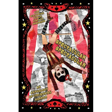 Spectacular, Spectacular!: An Anthology of Circensian Horror