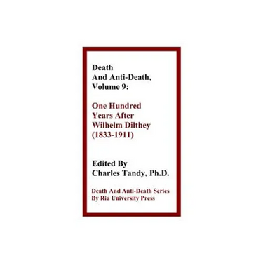 Death and Anti-Death, Volume 9: One Hundred Years After Wilhelm Dilthey (1833-1911)