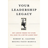 Your Leadership Legacy: Why Looking Toward the Future Will Make You a Better Leader Today