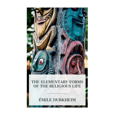 The Elementary Forms of the Religious Life