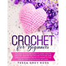 Crochet for Beginners: The Easy-to-Follow Guide to Learn How to Crochet. Master the Crochet Stitches and Create Wonderful Projects Thanks to