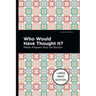 Who Would Have Thought It?: Large Print Edition - A Novel
