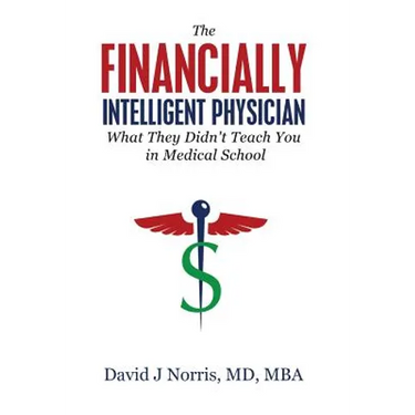 The Financially Intelligent Physician: What They Didn't Teach You in Medical School