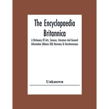 The Encyclopaedia Britannica: A Dictionary Of Arts, Sciences, Literature And General Information (Volume Xiii) Harmony To Hurstmonceaux