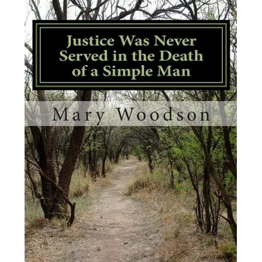 Justice Was Never Served in the Death of a Simple Man: justice were never service in the death of a simple man