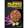 The Ultimate Filipino Cookbook: 111 Dishes From Philippines To Cook Right Now
