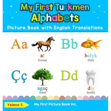 My First Turkmen Alphabets Picture Book with English Translations: Bilingual Early Learning & Easy Teaching Turkmen Books for Kids
