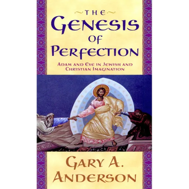 The Genesis of Perfection: Adam and Eve in Jewish and Christian Imagination