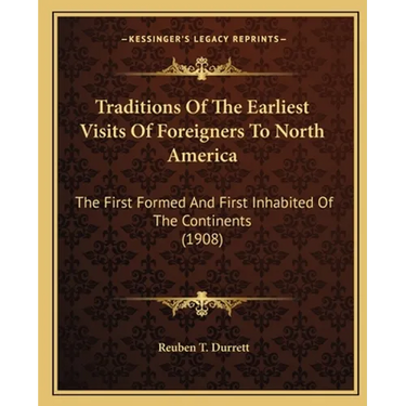 Traditions Of The Earliest Visits Of Foreigners To North America: The First Formed And First Inhabited Of The Continents (1908)