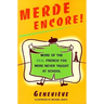 Merde Encore!: More of the Real French You Were Never Taught at School