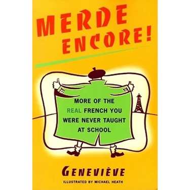 Merde Encore!: More of the Real French You Were Never Taught at School